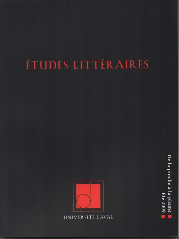 Études littéraires, volume 40, numéro 2, été 2009 De la pioche à la plume