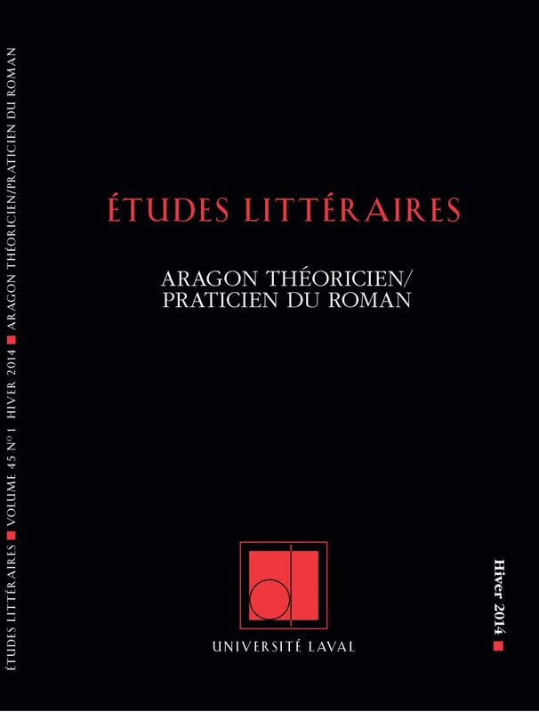 Études littéraires. Vol. 45 No. 1, Hiver 2014 Aragon théoricien/praticien du roman