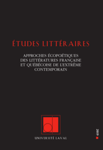 Études littéraires, vol. 48.3, été 2019 Approches écopoétiques des littératures française et québécoise de l’extrême contemporain