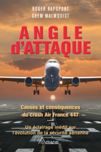 Angle d'attaque Causes et conséquences du crash Air France 447 Un éclairage inédit sur l’évolution de la sécurité aérienne
