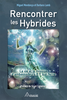 Rencontrer les hybrides La vie et la mission d’ambassadeurs E.T. sur Terre