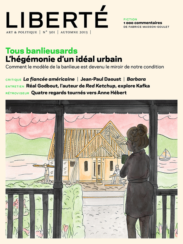 Revue Liberté 301 - Tous banlieusards - numéro complet L'hégémonie d'un idéal urbain