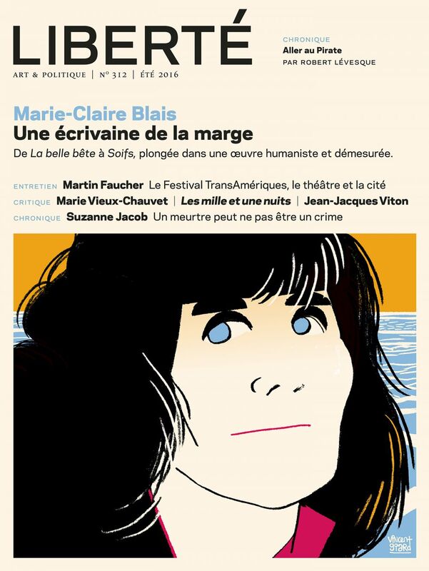 Revue Liberté 312 - Marie-Claire Blais Une écrivaine de la marge De «La belle bête» à «Soifs», plongée dans une oeuvre humaniste et démesurée.
