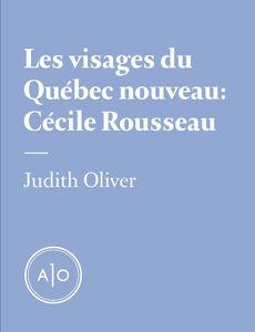 Les visages du Québec nouveau: Cécile Rousseau