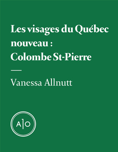 Les visages du Québec nouveau: Colombe St-Pierre