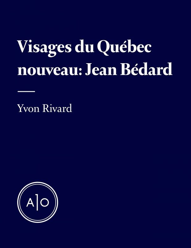 Les visages du Québec nouveau: Jean Bédard