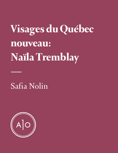 Visages du Québec nouveau: Naïla Tremblay