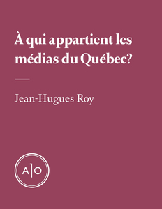 À qui appartiennent les médias du Québec?