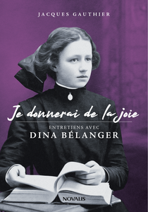 Je donnerai de la joie Entretiens avec Dina Bélanger