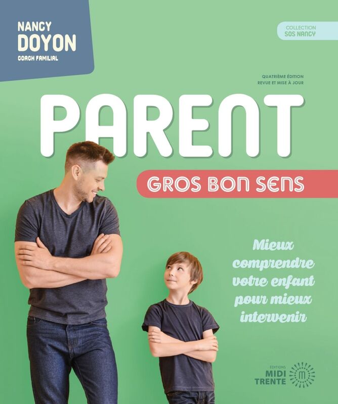 Parent gros bon sens 4e édition Mieux comprendre votre enfant pour mieux intervenir