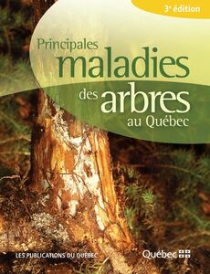 Principales maladies des arbres au Québec 3e édition