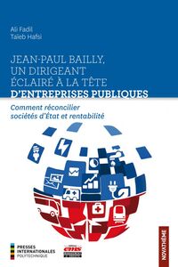 Jean-Paul Bailly, un dirigeant éclairé à la tête d'entreprises publiques Comment réconcilier sociétés d'État et rentabilité