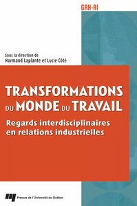 Transformations du monde du travail Regards interdisciplinaires en relations industrielles