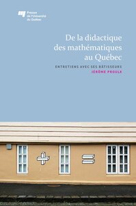 De la didactique des mathématiques au Québec Entretiens avec ses bâtisseurs
