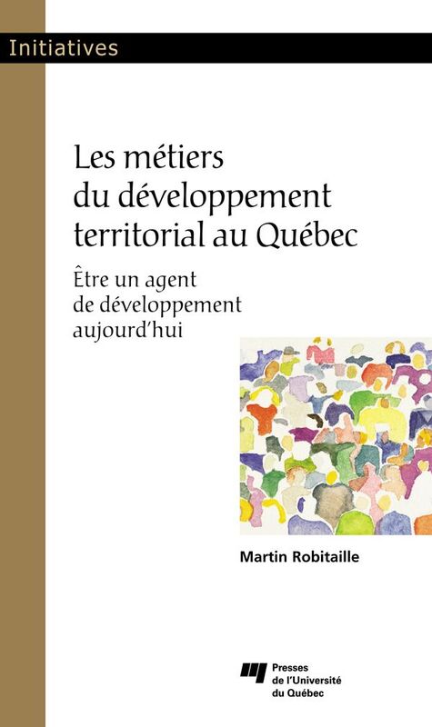 Les métiers du développement territorial au Québec Être un agent de développement aujourd’hui