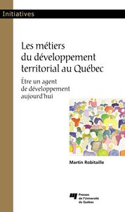 Les métiers du développement territorial au Québec Être un agent de développement aujourd’hui