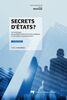 Secrets d'États? 2e édition Les principes qui guident l'administration publique et ses enjeux contemporains