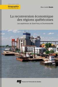 La reconversion économique des régions québécoises Les expériences de Sorel-Tracy et Drummondville