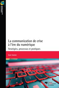 La communication de crise à l'ère du numérique Stratégies, processus et pratiques