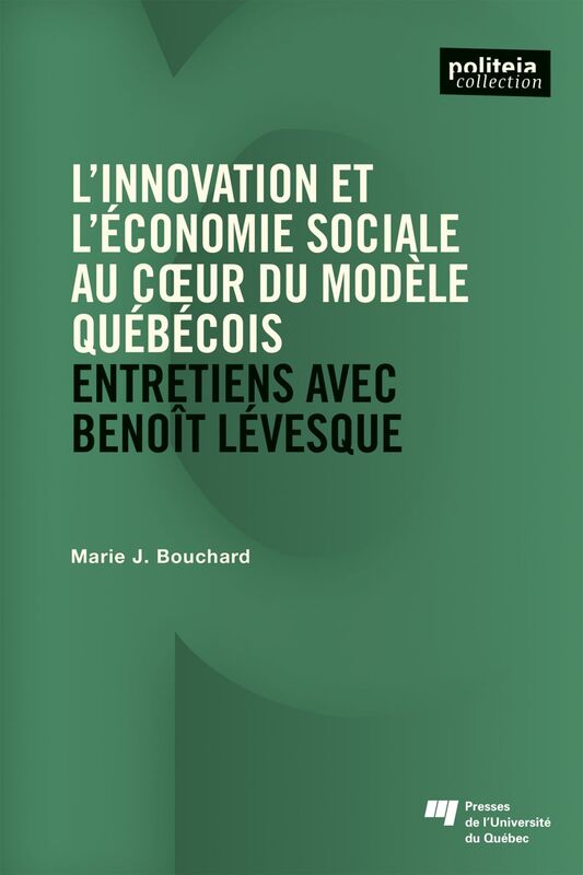 L' innovation et l’économie sociale au cœur du modèle québécois Entretiens avec Benoît Lévesque