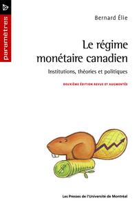 Le régime monétaire canadien. Institutions, théories et politiques (2e édition)