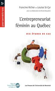 L'entrepreneuriat féminin au Québec. Dix études de cas