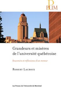 Grandeurs et misères de l'université québécoise Souvenirs et réflexions d'un recteur