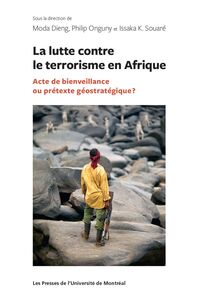 La lutte contre le terrorisme en Afrique Acte de bienveillance ou prétexte géostratégique?