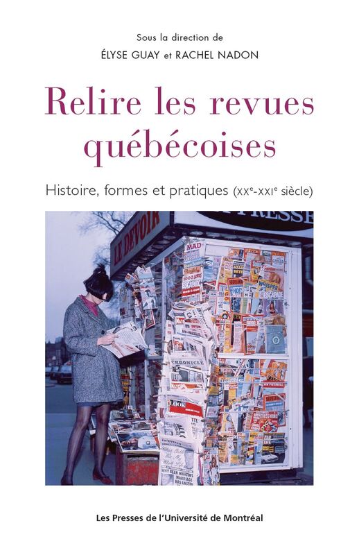 Relire les revues québécoises Histoire, forme et pratiques (XXe - XXIe siècle)