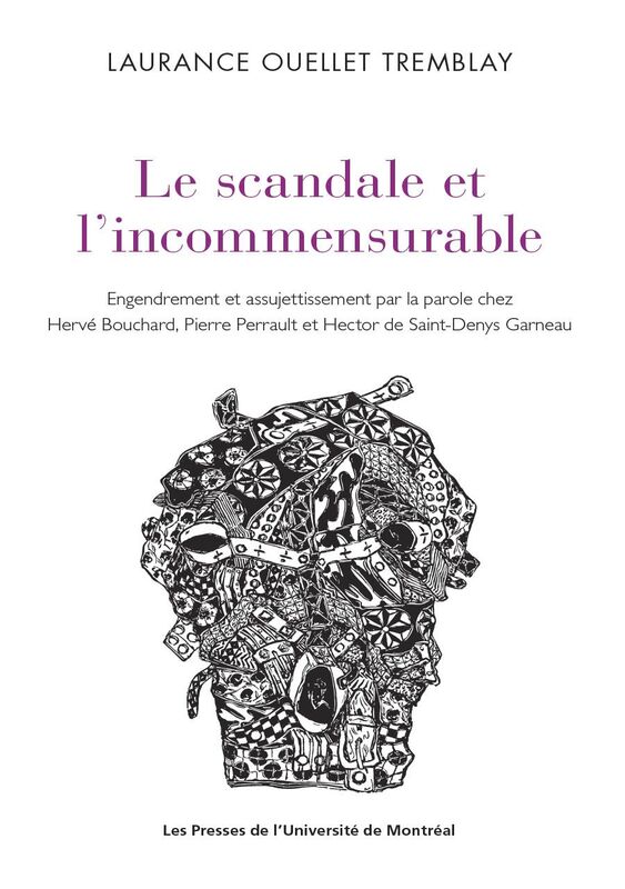 Le scandale et l'incommensurable Engendrement et assujettissement par la parole chez Hervé Bouchard, Pierre Perrault et Hector de Saint-Denys Garneau