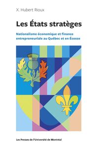 Les États stratèges Nationalisme économique et finance entrepreneuriale au Québec et en Écosse