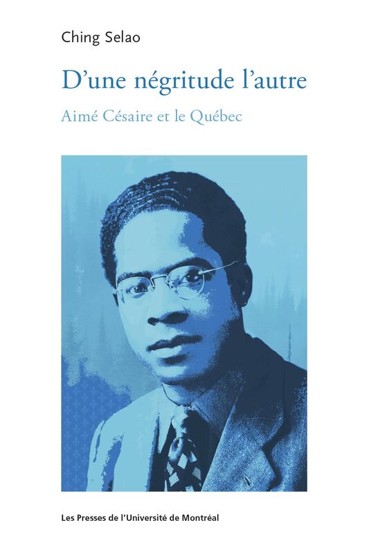 D'une négritude l'autre Aimé Césaire et le Québec