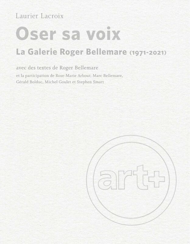 Oser sa voix La Galerie Roger Bellemare (1971-2021)