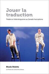 Jouer la traduction Théâtre et hétérolinguisme au Canada francophone