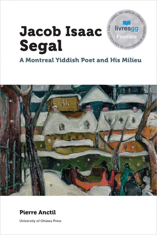 Jacob Isaac Segal A Montreal Yiddish Poet and His Milieu