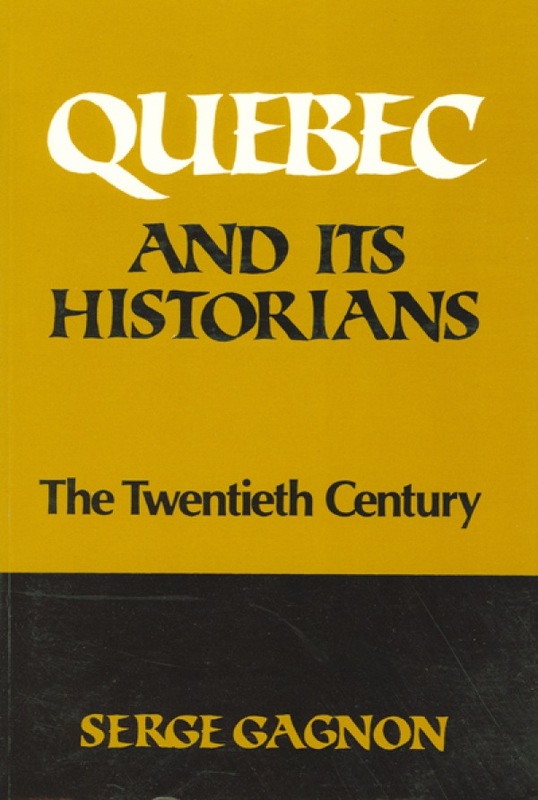 Quebec and Its Historians The Twentieth Century