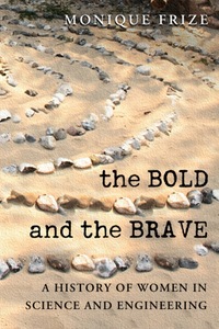 The Bold and the Brave A History of Women in Science and Engineering