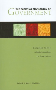 The Evolving Physiology of Government Canadian Public Administration in Transition