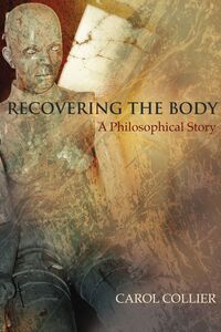 Recovering the Body A Philosophical Story