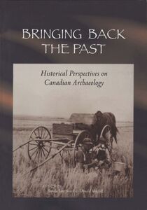 Bringing Back the Past Historical Perspectives on Canadian Archaeology