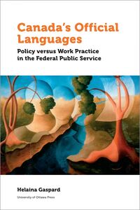 Canada’s Official Languages Policy Versus Work Practice in the Federal Public Service