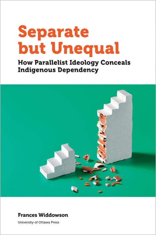 Separate but Unequal How Parallelist Ideology Conceals Indigenous Dependency
