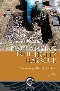Place-Making in the Pretty Harbour The Archaeology of Port Joli, Nova Scotia