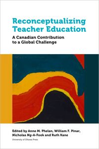 Reconceptualizing Teacher Education A Canadian Contribution to a Global Challenge