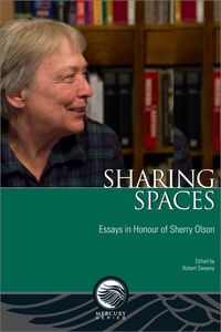 Sharing Spaces Essays in Honour of Sherry Olson
