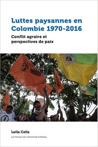 Luttes paysannes en Colombie 1970-2016 Conflit agraire et perspectives de paix