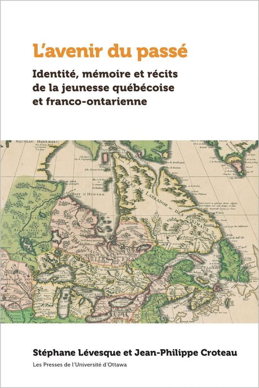 L’avenir du passé Identité, mémoire et récits de la jeunesse québécoise et franco-ontarienne