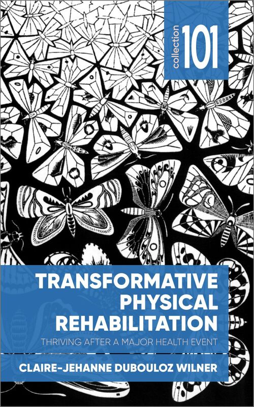 Transformative Physical Rehabilitation Thriving After a Major Health Event