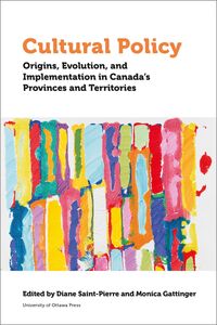 Cultural Policy Origins, Evolution, and Implementation in Canada's Provinces and Territories