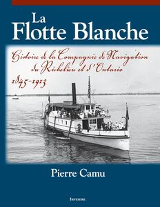 La Flotte Blanche Histoire de la Compagnie de navigation du Richelieu et d'Ontario